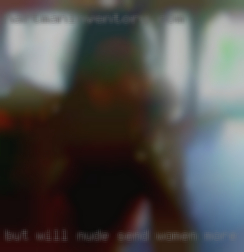 BUT WILL nude SEND women MORE PICS IF REQUESTED.