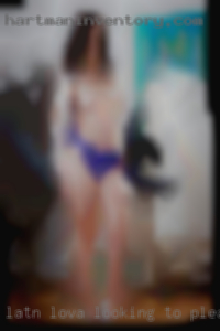 Latn lova looking to please club them swinger all in Evansville.