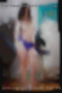 Looking girl nude for relationship.